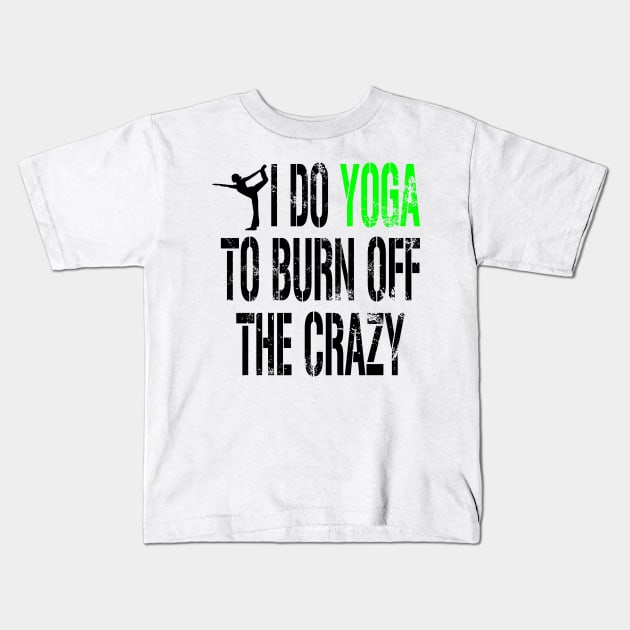 I do Yoga to Burn off the Crazy Kids T-Shirt by Hamjam